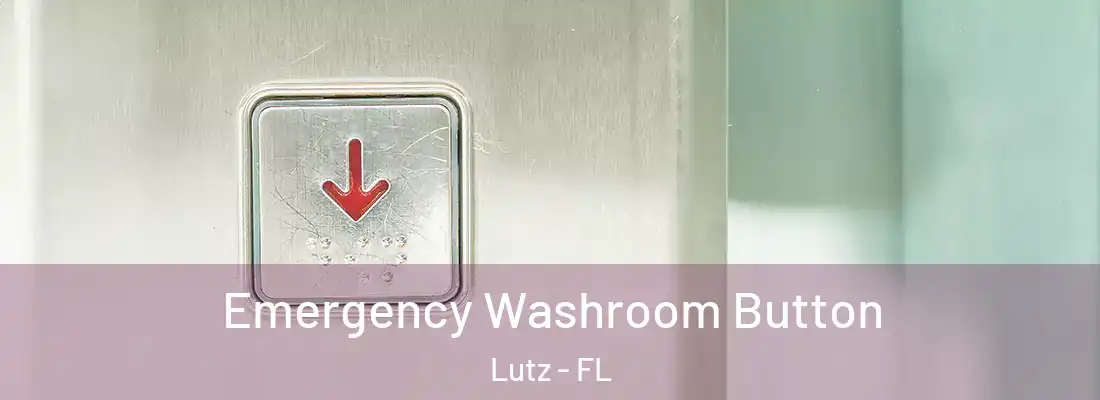 Emergency Washroom Button Lutz - FL